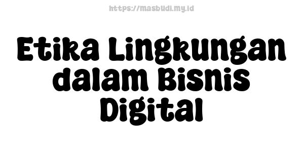 Etika Lingkungan dalam Bisnis Digital