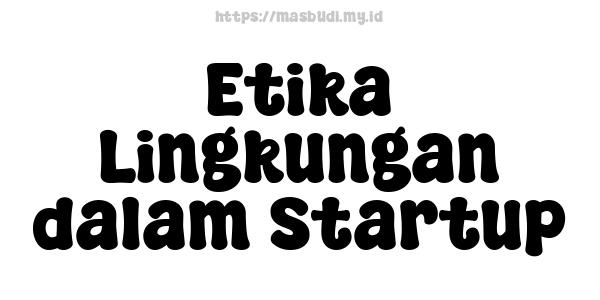 Etika Lingkungan dalam Startup