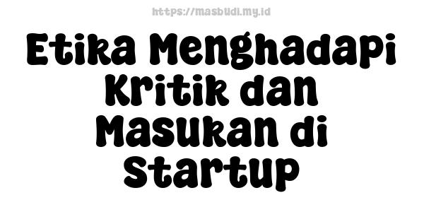 Etika Menghadapi Kritik dan Masukan di Startup