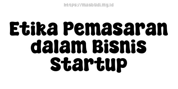 Etika Pemasaran dalam Bisnis Startup