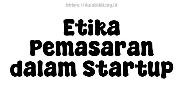 Etika Pemasaran dalam Startup