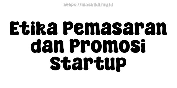 Etika Pemasaran dan Promosi Startup