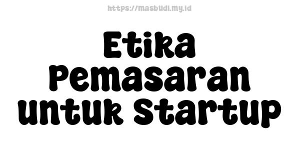 Etika Pemasaran untuk Startup