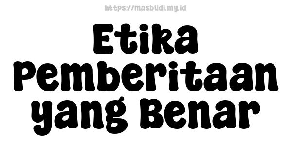 Etika Pemberitaan yang Benar