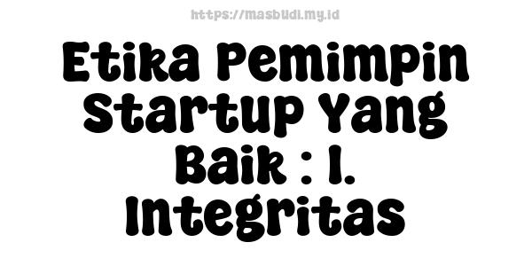 Etika Pemimpin Startup Yang Baik : 1. Integritas