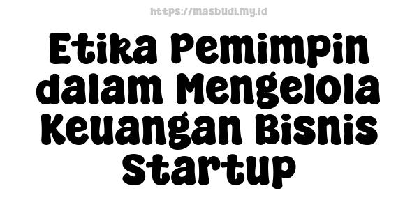 Etika Pemimpin dalam Mengelola Keuangan Bisnis Startup