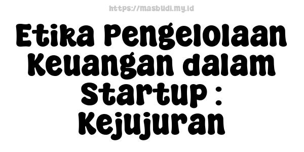 Etika Pengelolaan Keuangan dalam Startup : Kejujuran