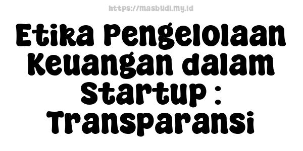 Etika Pengelolaan Keuangan dalam Startup : Transparansi