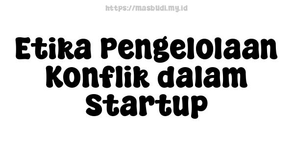 Etika Pengelolaan Konflik dalam Startup