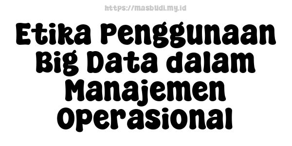 Etika Penggunaan Big Data dalam Manajemen Operasional