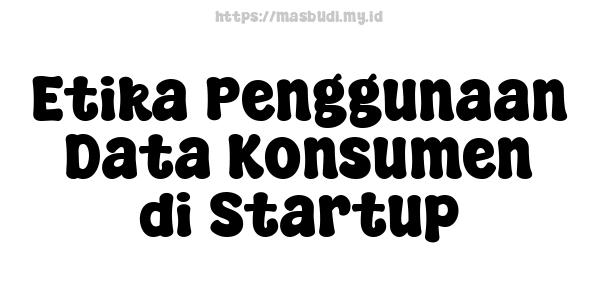 Etika Penggunaan Data Konsumen di Startup