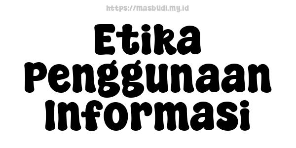 Etika Penggunaan Informasi