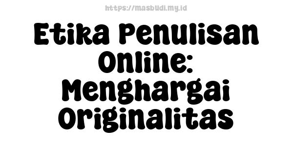 Etika Penulisan Online: Menghargai Originalitas