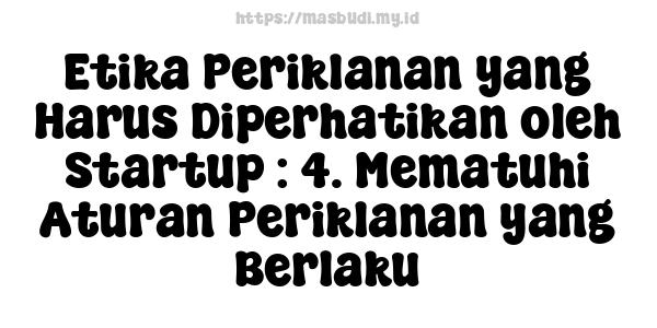 Etika Periklanan yang Harus Diperhatikan oleh Startup : 4. Mematuhi Aturan Periklanan yang Berlaku