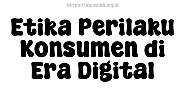 Etika Perilaku Konsumen di Era Digital