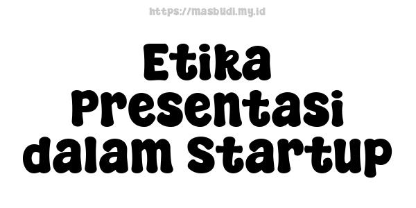 Etika Presentasi dalam Startup