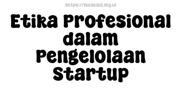 Etika Profesional dalam Pengelolaan Startup