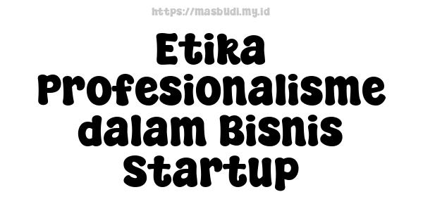 Etika Profesionalisme dalam Bisnis Startup