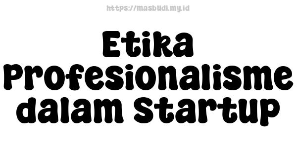 Etika Profesionalisme dalam Startup