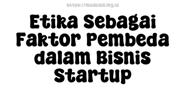 Etika Sebagai Faktor Pembeda dalam Bisnis Startup