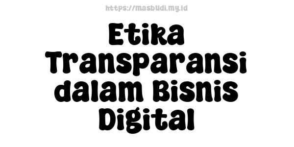 Etika Transparansi dalam Bisnis Digital