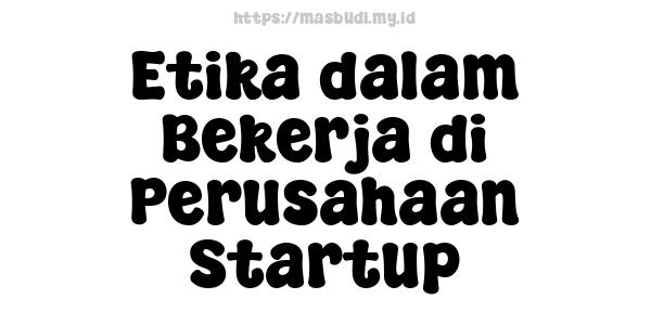 Etika dalam Bekerja di Perusahaan Startup