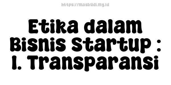 Etika dalam Bisnis Startup : 1. Transparansi