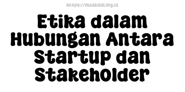 Etika dalam Hubungan Antara Startup dan Stakeholder