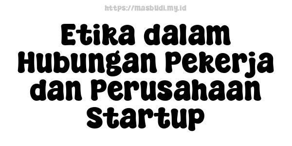 Etika dalam Hubungan Pekerja dan Perusahaan Startup