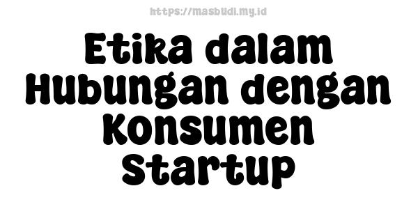 Etika dalam Hubungan dengan Konsumen Startup