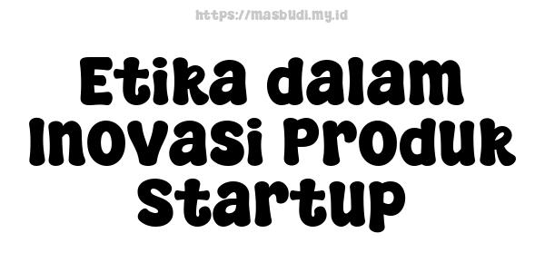 Etika dalam Inovasi Produk Startup