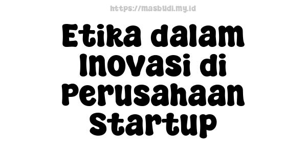 Etika dalam Inovasi di Perusahaan Startup