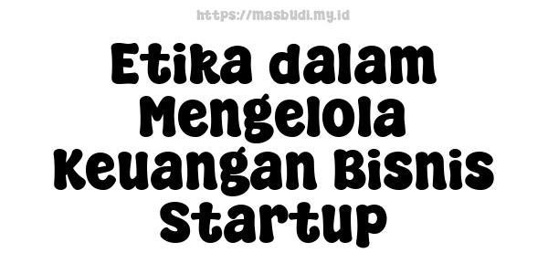 Etika dalam Mengelola Keuangan Bisnis Startup