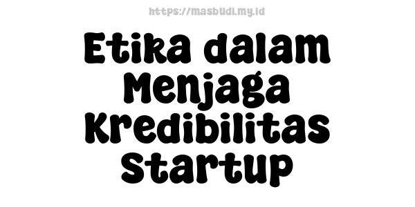 Etika dalam Menjaga Kredibilitas Startup