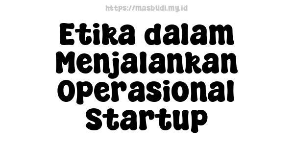 Etika dalam Menjalankan Operasional Startup