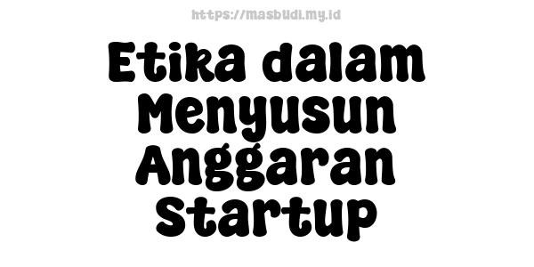 Etika dalam Menyusun Anggaran Startup