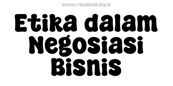 Etika dalam Negosiasi Bisnis