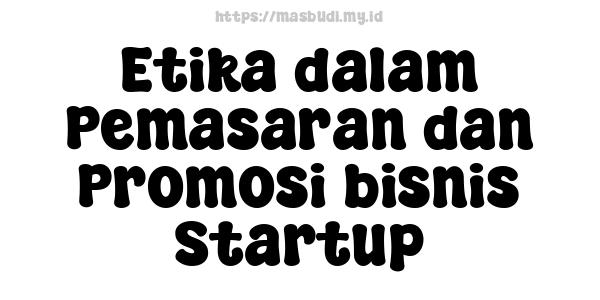 Etika dalam Pemasaran dan Promosi bisnis Startup