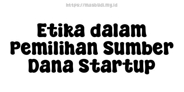 Etika dalam Pemilihan Sumber Dana Startup