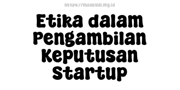 Etika dalam Pengambilan Keputusan Startup