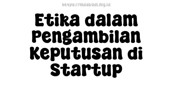 Etika dalam Pengambilan Keputusan di Startup