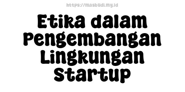 Etika dalam Pengembangan Lingkungan Startup