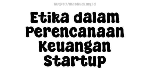 Etika dalam Perencanaan Keuangan Startup