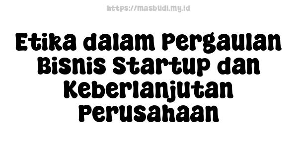 Etika dalam Pergaulan Bisnis Startup dan Keberlanjutan Perusahaan