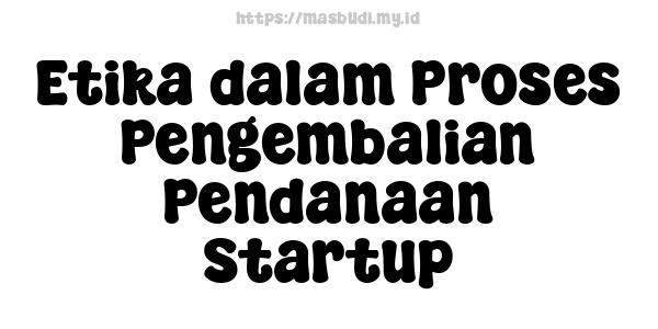 Etika dalam Proses Pengembalian Pendanaan Startup