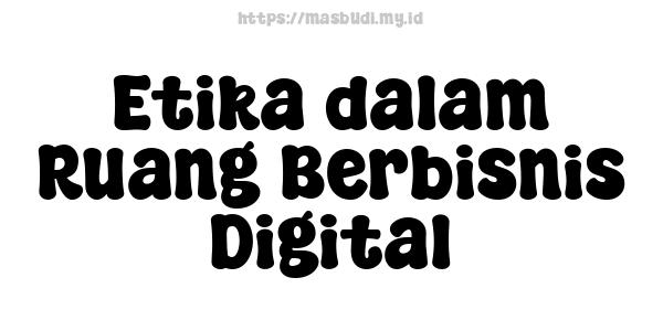 Etika dalam Ruang Berbisnis Digital