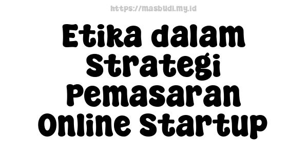 Etika dalam Strategi Pemasaran Online Startup