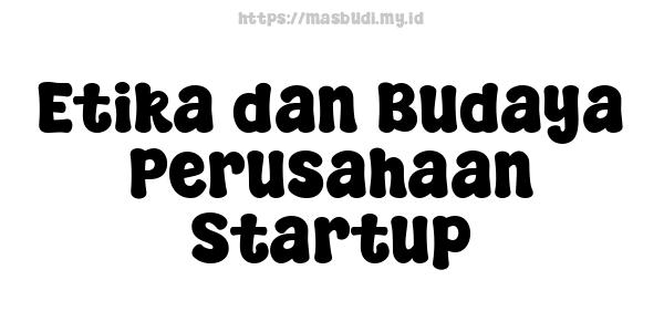 Etika dan Budaya Perusahaan Startup