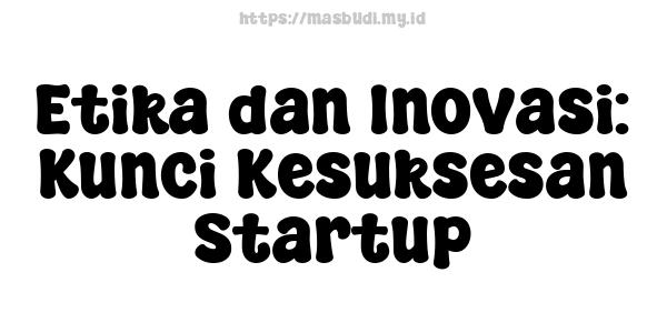 Etika dan Inovasi: Kunci Kesuksesan Startup