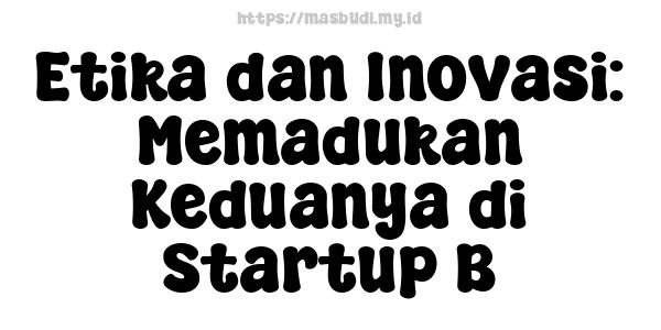 Etika dan Inovasi: Memadukan Keduanya di Startup B